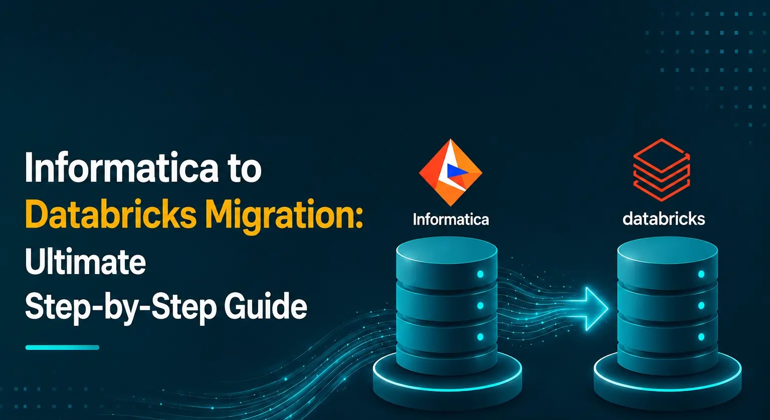 The Ultimate Guide to Informatica to Databricks Migration: Modernizing Data Engineering for the AI Era